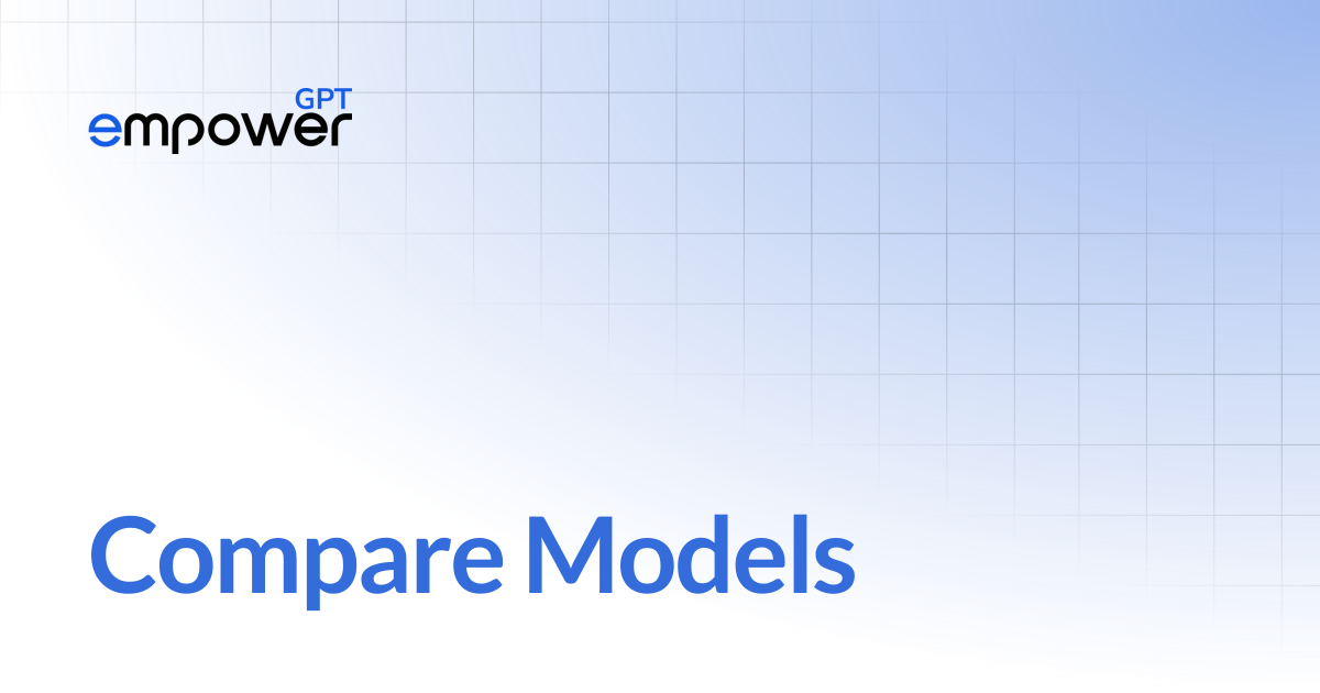 Compare Models | EmpowerGPT